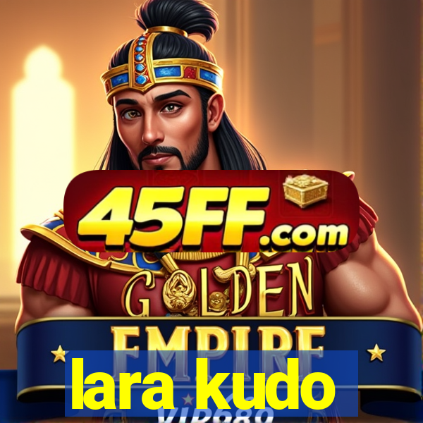 lara kudo
